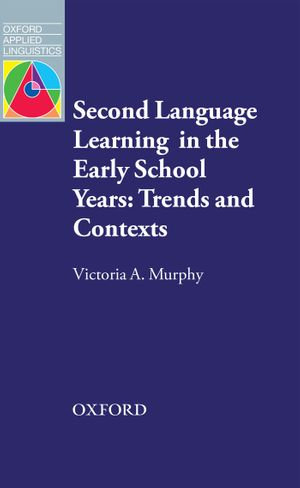 Second Language Learning in the Early School Years : Trends and Contexts - Victoria A. Murphy