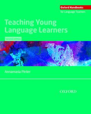 Teaching Young Language Learners, Second Edition : Oxford Handbooks for Language Teachers - Annamaria Pinter