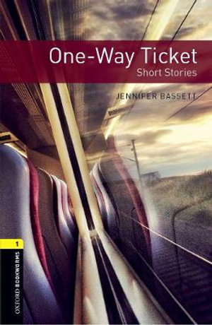 Oxford Bookworms Library Level 1 One-Way Ticket - Short Stories : Level 1:: One-Way Ticket - Short Stories - Jennifer Bassett