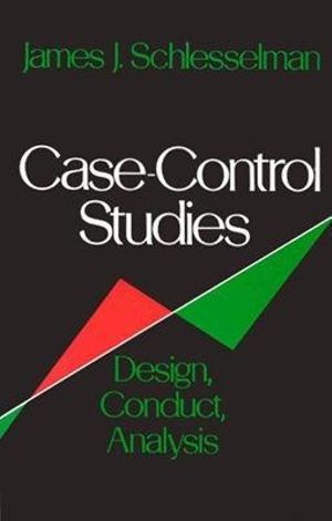 Case Control Studies : Design, Conduct, Analysis - James J. Schlesselman