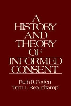 A History and Theory of Informed Consent - Ruth R. Faden