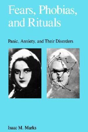 Fears, Phobias, and Rituals : Panic, Anxiety, and Their Disorders - Isaac Marks