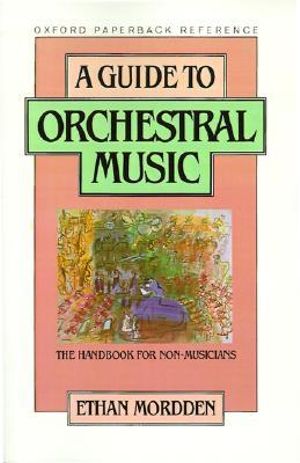 A Guide to Orchestral Music : The Handbook for Non-Musicians - Ethan Mordden