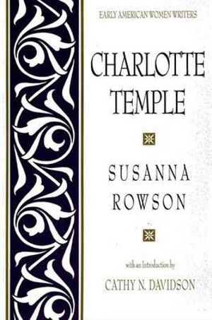 Charlotte Temple : Early American Women Writers - Susanna Rowson