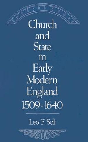 Church and State in Early Modern England, 1509-1640 - Leo F. Solt