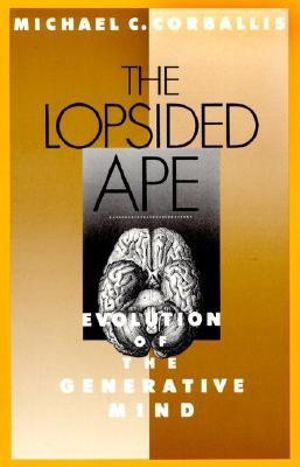 The Lopsided Ape : Evolution of the Generative Mind - Michael C. Corballis