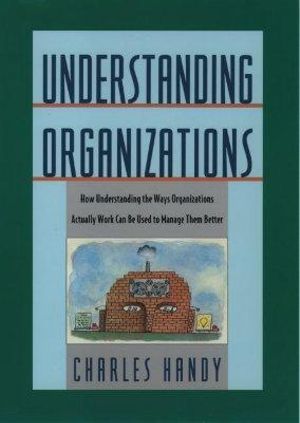 Understanding Organizations : UNDERSTANDING ORGANIZATION - Charles Handy