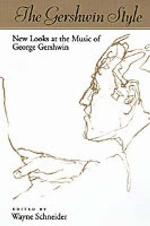 The Gershwin Style : New Looks at the Music of George Gershwin - Wayne Schneider