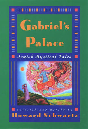 Gabriel's Palace : Jewish Mystical Tales - Howard Schwartz