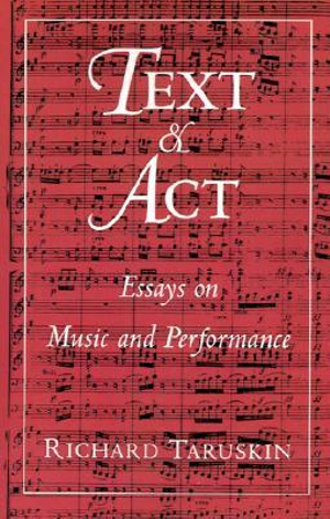 Text and Act : Essays on Music and Performance - Richard Taruskin