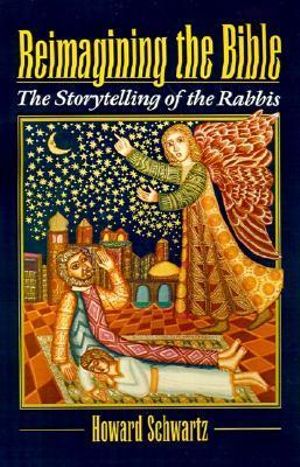 Reimagining the Bible : The Storytelling of the Rabbis - Howard Schwartz