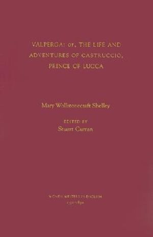 Valperga : Or, the Life and Adventures of Castruccio, Prince of Lucca - Mary Wollstonecraft Shelley