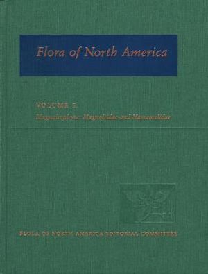 Flora of North America, Volume 3 : Magnoliophyta: Magnoliidae and Hamamelidae -  Flora of North America Editorial Committee