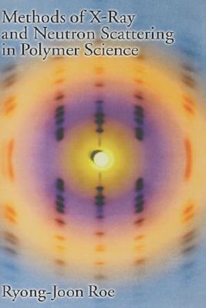 Methods of X-ray and Neutron Scattering in Polymer Science : Topics in Polymer Science - Ryong-Joon Roe