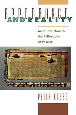 Appearance and Reality : An Introduction to the Philosophy of Physics - Peter Kosso