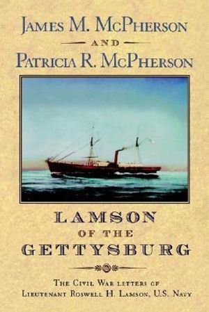 Lamson of the Gettysburg : The Civil War Letters of Lieutenant Roswell H. Lamson, U.S. Navy - Roswell Hawks Lamson