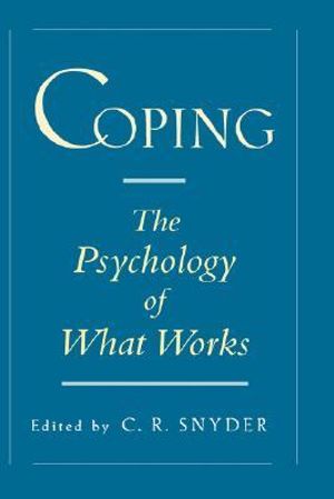 Coping : The Psychology of What Works - C. R. Snyder