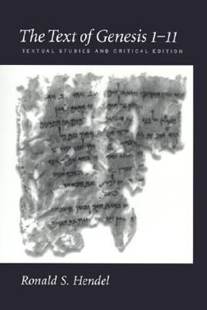 The Text of Genesis 1-11 : Textual Studies and Critical Edition - Ronald S. Hendel