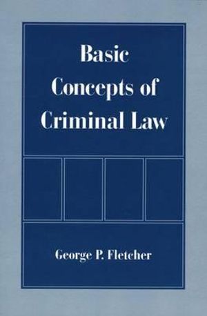 Basic Concepts of Criminal Law - George P. Fletcher