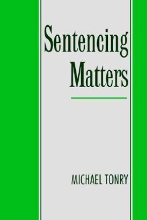 Sentencing Matters : Studies in Crime and Public Policy - Michael Tonry