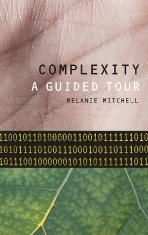 Complexity : A guided tour - Melanie Mitchell