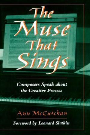 The Muse that Sings : Composers Speak about the Creative Process - Ann McCutchan