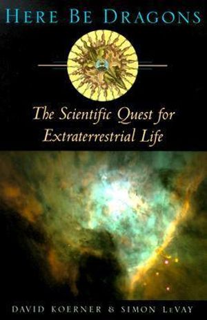 Here Be Dragons : The Scientific Quest for Extraterrestrial Life - David W. Koerner