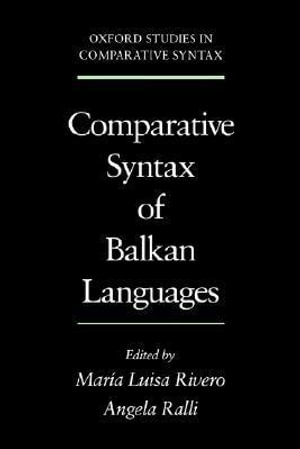 Comparative Syntax of Balkan Languages : Oxford Studies in Comparative Syntax - Maria-Luisa Rivero