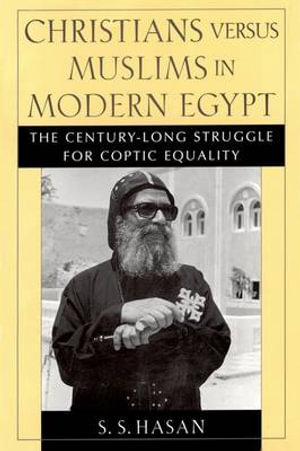 Christians versus Muslims in Modern Egypt : The Century-Long Struggle for Coptic Equality - S. S. Hasan