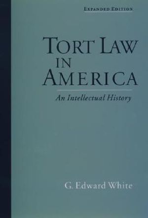 Tort Law in America : An Intellectual History - G. Edward White