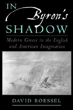 In Byron's Shadow : Modern Greece in the English and American Imagination - David Roessel