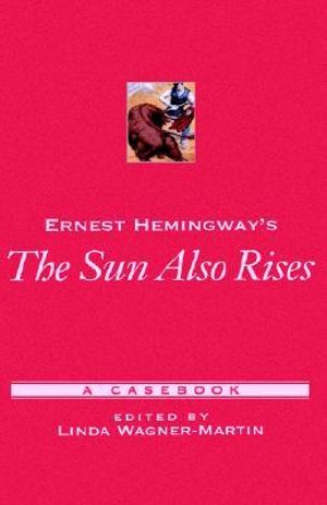 Ernest Hemingway's the Sun Also Rises : A Casebook - Linda Wagner-Martin