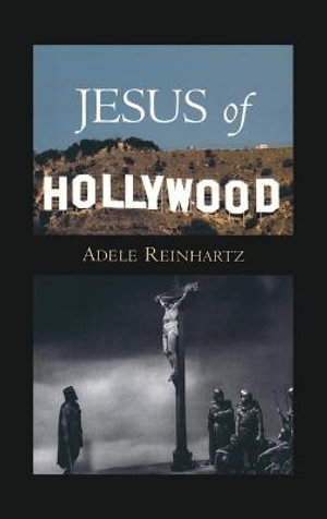 Jesus of Hollywood : The Messages of a Divine Monkey - Adele Reinhartz