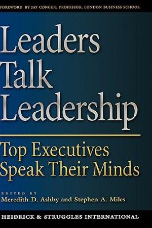 Leaders Talk Leadership : Top Executives Speak Their Minds - Meredith Ashby