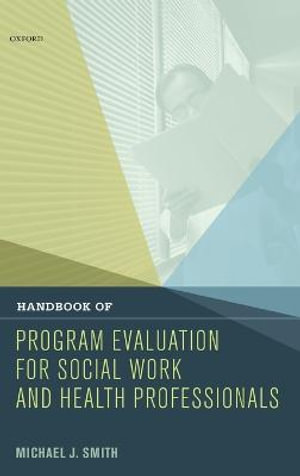 Handbook of Program Evaluation for Social Work and Health Professionals - Michael J. Smith