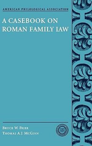 A Casebook on Roman Family Law : Society for Classical Studies Classical Resources - Bruce W. Frier