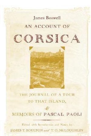 An Account of Corsica, the Journal of A Tour to That Island : and Memoirs of Pascal Paoli - James Boswell