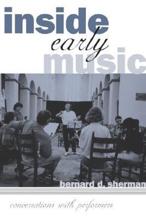 Inside Early Music : Conversations with Performers - Bernard D. Sherman