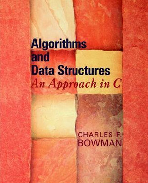 Algorithms and Data Structures : An Approach in C - Charles F. Bowman