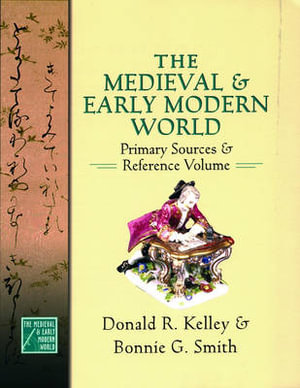 The Medieval and Early Modern World Primary Sources and Reference Volume : Primary Sources and Reference Volume - Donald R. Kelley