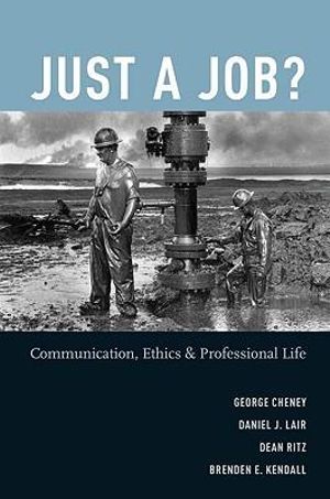 Just a Job? : Communication, Ethics, and Professional Life - George Cheney