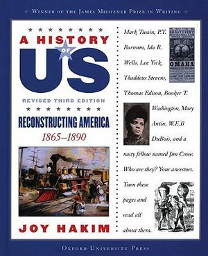 A History of Us : Reconstructing America: 1865-1890a History of Us Book Seven - Joy Hakim