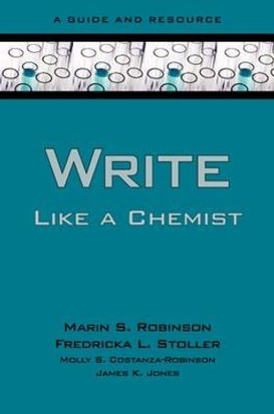 Write Like a Chemist : A Guide and Resource - Marin S. Robinson