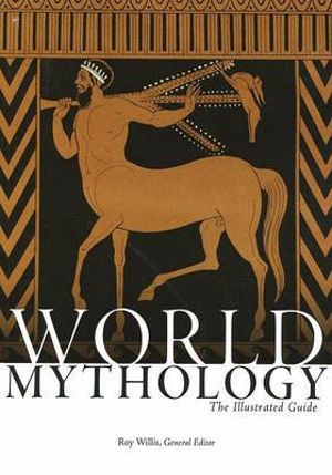 World Mythology : The Illustrated Guide - Roy Willis