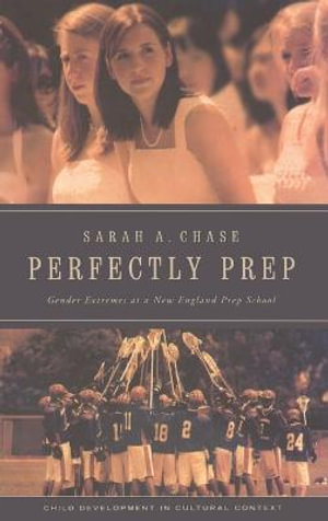 Perfectly Prep : Gender Extremes at a New England Prep School - Sarah A. Chase