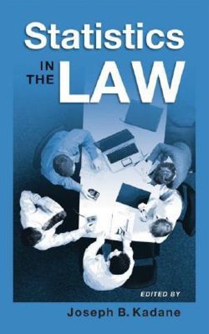 Statistics in the Law : A Practitioner's Guide, Cases, and Materials - Joseph B. Kadane