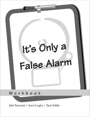 It's Only a False Alarm : A Cognitive Behavioral Treatment Program Workbook - Audra Langley