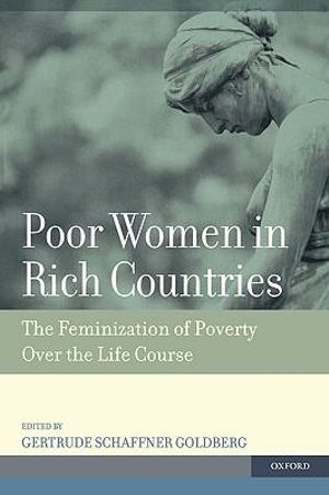 Poor Women in Rich Countries : The Feminization of Poverty Over the Life Course - Gertrude Schaffner Goldberg