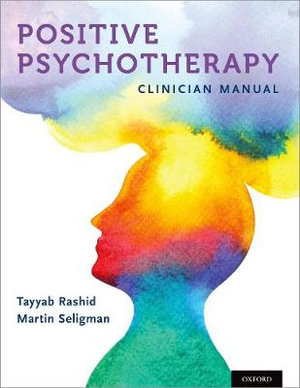 Positive Psychotherapy : Clinician Manual - Tayyab Rashid