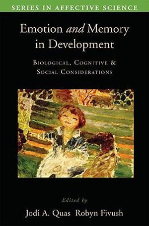 Emotion in Memory and Development : Biological, Cognitive, and Social Considerations - Jodi Quas